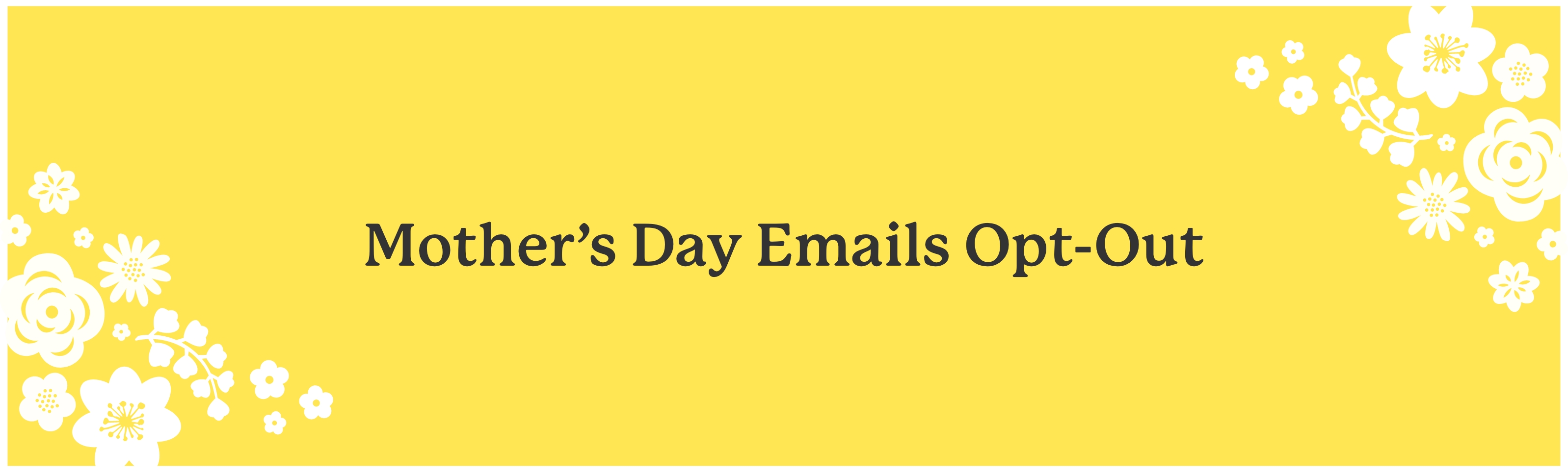 Mother's Day Emails Opt Out Confirmation