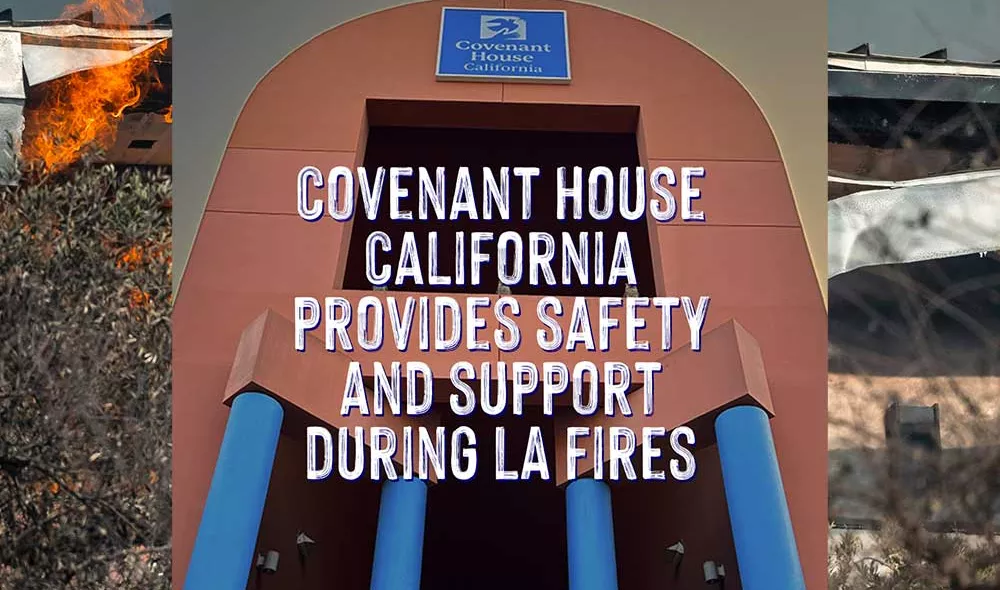 Image of CH California Site with text stating "Covenant House California provides safety and support during LA Fires"